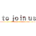 ｔｏ ｊｏｉｎ ｕｓ (Welcom to join us)