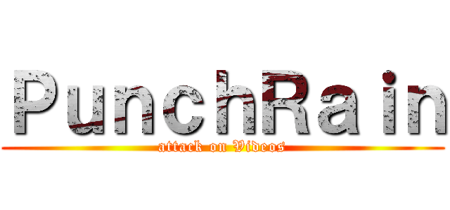 ＰｕｎｃｈＲａｉｎ (attack on Videos)