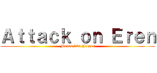 Ａｔｔａｃｋ ｏｎ Ｅｒｅｎ (Moves like Jaeger)