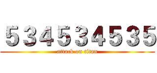 ５３４５３４５３５ (attack on titan)