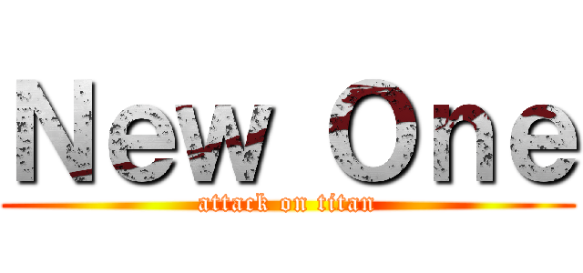 Ｎｅｗ Ｏｎｅ (attack on titan)