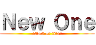 Ｎｅｗ Ｏｎｅ (attack on titan)
