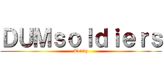 ＤＵＭｓｏｌｄｉｅｒｓ (Teddy)