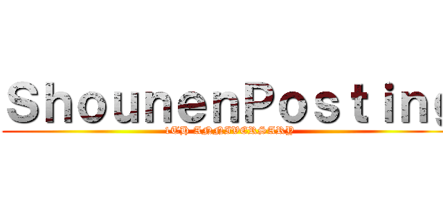 ＳｈｏｕｎｅｎＰｏｓｔｉｎｇ (1TH ANNIVERSARY)