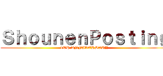 ＳｈｏｕｎｅｎＰｏｓｔｉｎｇ (1TH ANNIVERSARY)