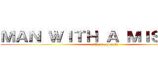 ＭＡＮ ＷＩＴＨ Ａ ＭＩＳＳＩＯＮ (attack on wolf)