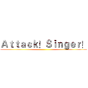 Ａｔｔａｃｋ！Ｓｉｎｇｅｒ！ ()
