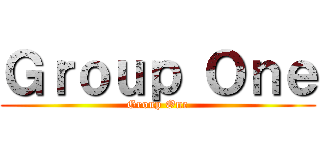 Ｇｒｏｕｐ Ｏｎｅ (Group One)
