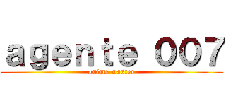 ａｇｅｎｔｅ ００７ (anime master)