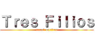Ｔｒｅｓ Ｆｉｌｉｏｓ (attack on titan)