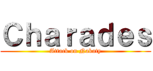 Ｃｈａｒａｄｅｓ (Attack on Nakaty)