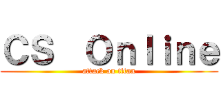 ＣＳ  Ｏｎｌｉｎｅ (attack on titan)