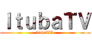 ＩｔｕｂａＴＶ (itubaTV )