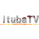 ＩｔｕｂａＴＶ (itubaTV )