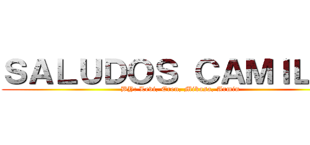 ＳＡＬＵＤＯＳ ＣＡＭＩＬＬＥ (BY: Levi, Eren, Mikasa, Armin)