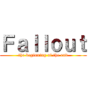 Ｆａｌｌｏｕｔ (the beginning of the end)