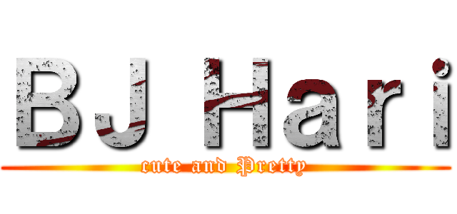 ＢＪ Ｈａｒｉ (cute and Pretty)