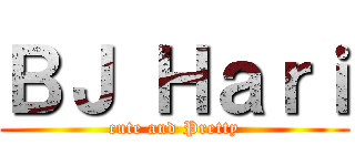 ＢＪ Ｈａｒｉ (cute and Pretty)