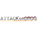 ＡＴＴＡＣＫｏｎＤＲＯＧＡ (Ryan Josh Gonzaga)