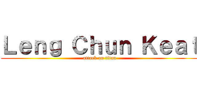 Ｌｅｎｇ Ｃｈｕｎ Ｋｅａｔ (attack on titan)