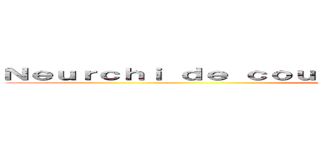 Ｎｅｕｒｃｈｉ ｄｅ ｃｏｕｐｅ ｄｅ Ｆｒａｎｃｅ ｄｕ Ｍｅｍｅ (attack on titan)