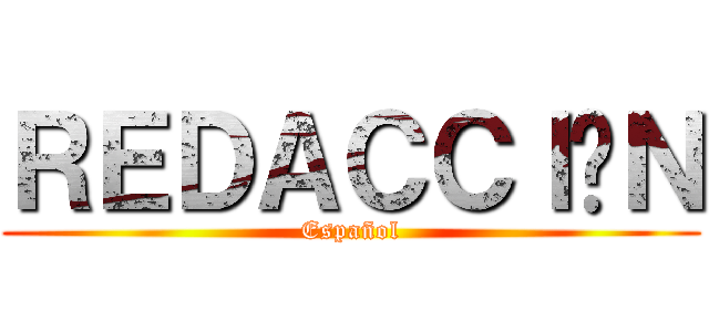 ＲＥＤＡＣＣＩÓＮ (Español)