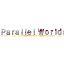 Ｐａｒａｌｌｅｌ Ｗｏｒｌｄｓ (final break)