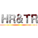 ＨＲ＆ＴＲ ()
