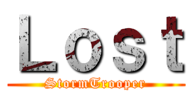 Ｌｏｓｔ (StormTrooper)