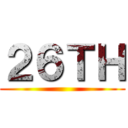 ２６ＴＨ ()