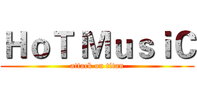ＨｏＴ ＭｕｓｉＣ (attack on titan)