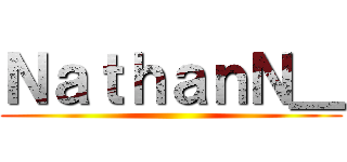ＮａｔｈａｎＮ＿ (  )