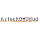 ＡｔｔａｃｋＯｎＵｄｕｄ (STOP NGUDUD)