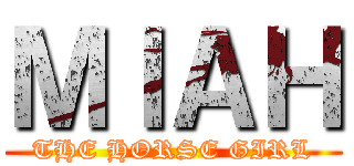 ＭＩＡＨ (THE HORSE GIRL)