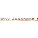 Ｗｈｙ Ｊａｐａｎｅｓｅ ｐｅｏｐｌｅ！！ (JAPAN)