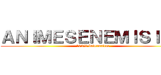 ＡＮＩＭＥＳＥＮＥＭＩＳＩＯＮ (100% informados)