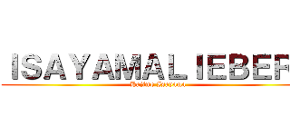 ＩＳＡＹＡＭＡＬＩＥＢＥＲＳ (Hajime Isayama)