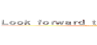 Ｌｏｏｋ ｆｏｒｗａｒｄ ｔｏ ｎｅｘｔ ａｔｔａｃｋ (attack on titan)