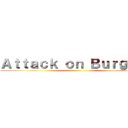 Ａｔｔａｃｋ ｏｎ Ｂｕｒｇｕｅｒ ()