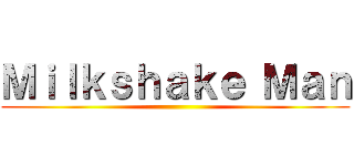 Ｍｉｌｋｓｈａｋｅ Ｍａｎ ()