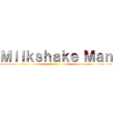 Ｍｉｌｋｓｈａｋｅ Ｍａｎ ()