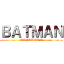 ＢＡＴＭＡＮ (NANAANAN)