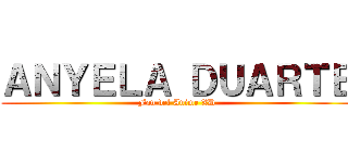 ＡＮＹＥＬＡ ＤＵＡＲＴＥ (Fan del Anime XD)