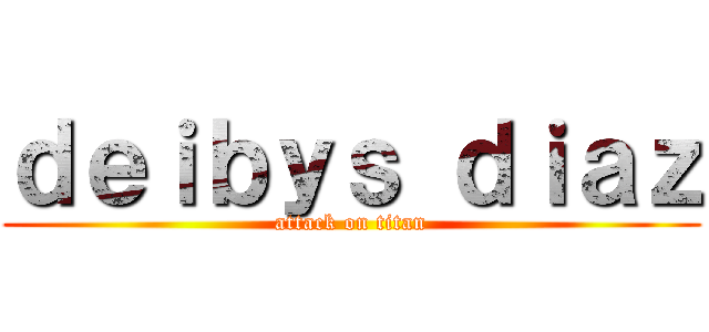 ｄｅｉｂｙｓ ｄｉａｚ (attack on titan)