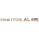 ＨＡＢＩＴＯＳ ＡＬＩＭＥＮＴＩＣＩＯＳ (educacion fisica)