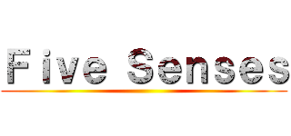 Ｆｉｖｅ Ｓｅｎｓｅｓ ()
