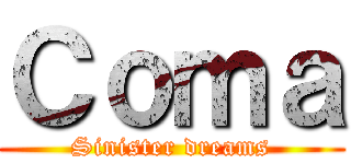 Ｃｏｍａ (Sinister dreams)