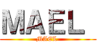 ＭＡＥＬ  (MAEL )