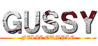 ＧＵＳＳＹ (FELIZ CUMPLE)
