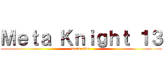 Ｍｅｔａ Ｋｎｉｇｈｔ １３ (Dark side )